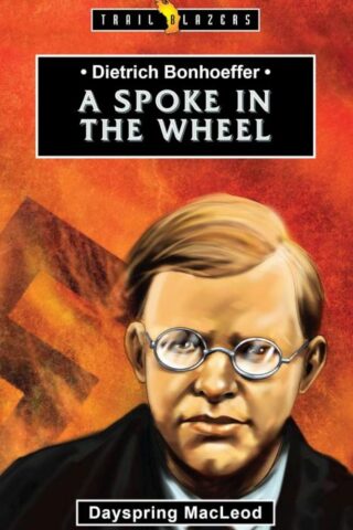 9781527101623 Dieterich Bonhoeffer : A Spoke In The Wheel