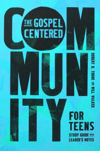 9781645075110 Gospel Centered Community For Teens Study Guide With Leaders Notes (Student/Stud