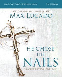 9780310179832 He Chose The Nails Bible Study Guide Plus Streaming Video Updated Edition (Stude