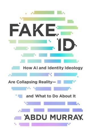 9780830789498 Fake ID : How AI And Identity Ideology Are Collapsing Reality And What To D