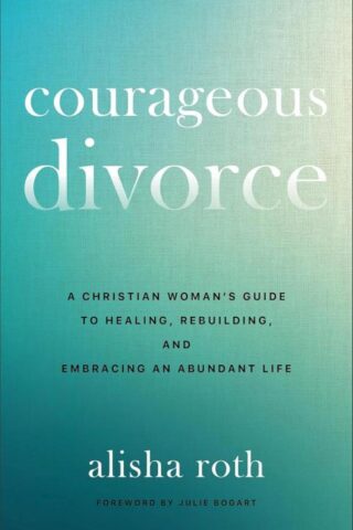 9780800746971 Courageous Divorce : A Christian Woman's Guide To Healing