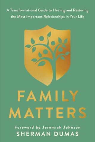 9780800773298 Family Matters : A Transformational Guide To Healing And Restoring The Most